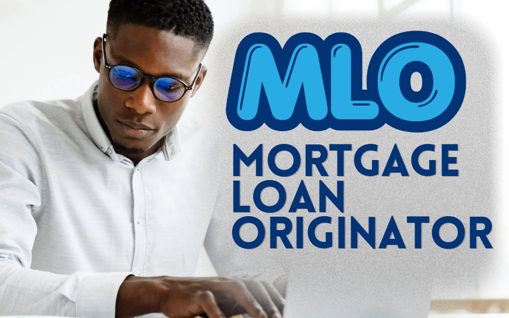 An MLO is a mortgage loan originator